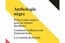 Tout autour daujourdhui  oeuvres completes Vol 10 Anthologie negre Petits contes negres pour les enfants des Blancs Comment les Blancs sont danciens Noirs_Denoël_9782207177457.jpg