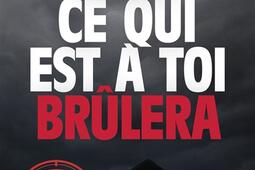 Tout ce qui est à toi brûlera.jpg