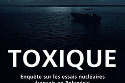 Toxique : enquête sur les essais nucléaires français en Polynésie.jpg