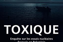 Toxique : enquête sur les essais nucléaires français en Polynésie.jpg