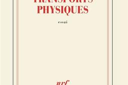 Transports physiques  essai_Gallimard_9782073062802.jpg