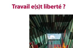 Travail e(s)t liberté ?.jpg