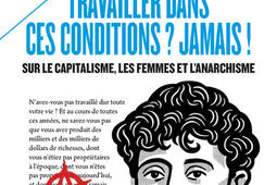 Travailler dans ces conditions  Jamais   sur le capitalisme les femmes et lanarchisme_Payot_9782228935012.jpg