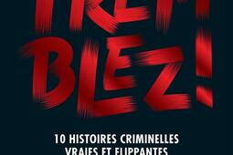 Tremblez encore !, 10 nouvelles histoires criminelles vraies et