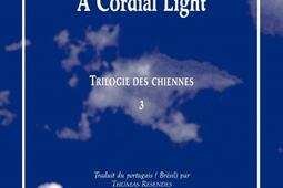 Trilogie des chiennes Vol 3 A cordial light_les Solitaires intempestifs_9782846818162.jpg