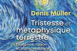 Tristesse et métaphysique terrestre : existence, raison et transcendance.jpg
