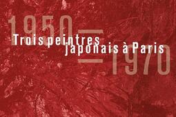 Trois peintres japonais a Paris  19501970_Lienart editions_Louis  Sack_9782359064469.jpg