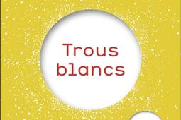 Trous blancs_Flammarion_9782080498953.jpg