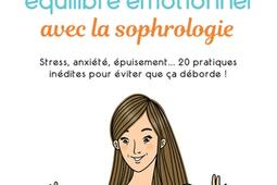 Trouvez votre équilibre émotionnel avec la sophrologie : stress, anxiété, épuisement... 20 pratiques inédites pour éviter que ça déborde !.jpg