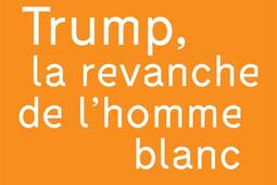 Trump, la revanche de l'homme blanc.jpg