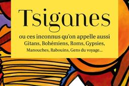 Tsiganes ou Ces inconnus qu'on appelle aussi gitans, bohémiens, Roms, gypsies, manouches, rabouins, gens du voyage....jpg