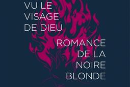 Tu as vu le visage de Dieu. Romance de la noire blonde.jpg