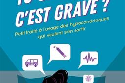 Tu crois que cest grave   petit traite a lusage des hypocondriaques qui veulent sen sortir_Larousse.jpg
