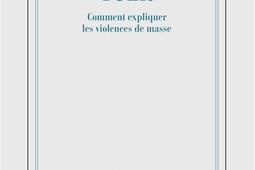 Tuer  comment expliquer les violences de masse_Gallimard_9782073164384.jpg