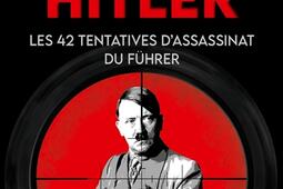 Tuer Hitler  les 42 tentatives dassassinat du F_Talent editions_9782378154417.jpg