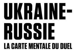 Ukraine-Russie : la carte mentale du duel.jpg