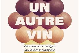 Un autre vin : comment penser la vigne face à la crise écologique.jpg