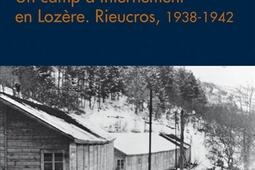 Un camp d'internement en Lozère : Rieucros, 1938-1942.jpg