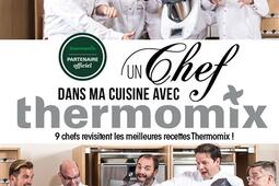 Un chef dans ma cuisine avec Thermomix : 9 chefs revisitent les meilleures recettes Thermomix !.jpg
