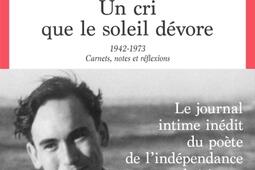 Un cri que le soleil dévore : 1942-1973 : carnets, notes et réflexions.jpg