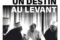 Un destin au Levant  de la guerre civile a la pa_Stock_9782234096554.jpg