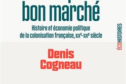 Un empire bon marché : histoire et économie politique de la colonisation française : XIXe-XXIe siècle.jpg