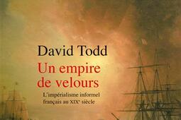 Un empire de velours : l'impérialisme informel français au XIXe siècle.jpg