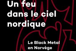 Un feu dans le ciel nordique : le black metal en Norvège (1991-1999).jpg