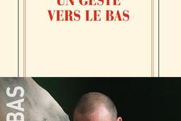 Un geste vers le bas_Gallimard_9782073051516.jpg