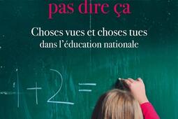 Un prof ne devrait pas dire ça : choses vues et choses tues dans l'Education Nationale.jpg