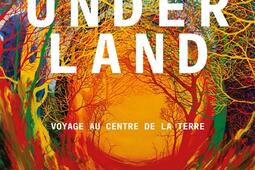 Underland  voyage au centre de la Terre_Les Arenes_9791037502711.jpg
