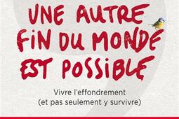 Une autre fin du monde est possible : vivre l'effondrement (et pas seulement y survivre).jpg