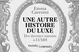 Une autre histoire du luxe  des thermes romains _Passes composes_9791040412700.jpg