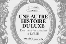 Une autre histoire du luxe  des thermes romains _Passes composes_9791040412724.jpg