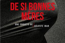 Une enquête de Céleste Ibar. De si bonnes mères.jpg