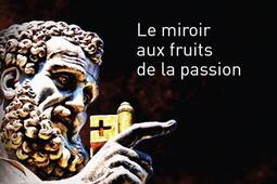 Une enquete du chef MichelArthur Chevalier Le miroir aux fruits de la passion_Campanile_9782369931065.jpg