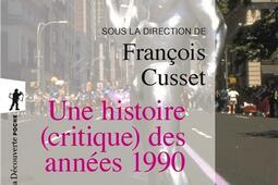 Une histoire critique des annees 1990  de la f_La Decouverte_9782348060304.jpg