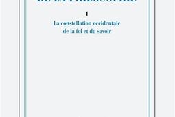 Une histoire de la philosophie. Vol. 1. La constellation occidentale de la foi et du savoir.jpg