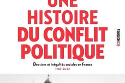 Une histoire du conflit politique  elections et inegalites sociales en France 17892022_Seuil.jpg