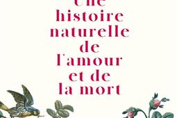 Une histoire naturelle de l'amour et de la mort : récit.jpg