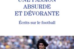 Une passion absurde et devorante  ecrits sur le_Editions de lObservatoire_9791032907573.jpg