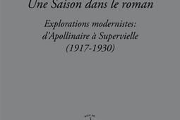 Une saison dans le roman : explorations modernistes : d'Apollinaire à Supervielle (1917-1930).jpg