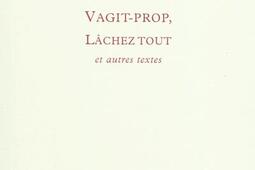 Vagitprop Lachez tout  et autres textes_Ed du Sandre_9782358210492.jpg