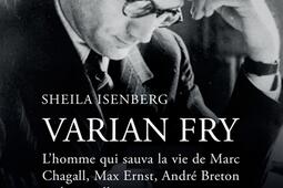 Varian Fry : l'homme qui sauva la vie de Marc Chagall, Max Ernst, André Breton et deux mille autres personnes.jpg