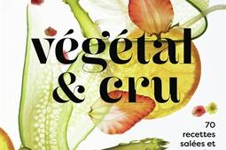 Vegetal  cru  70 recettes salees et sucrees _Alternatives_9782073154026.jpg