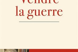 Vendre la guerre : le complexe militaro-intellectuel.jpg