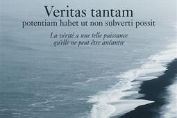 Veritas tantam : potentiam habet ut non subverti possit. La vérité a une telle puissance qu'elle ne peut être anéantie.jpg