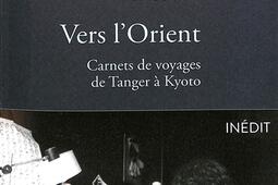 Vers lOrient  carnets de voyage de Tanger a Kyo_Stock_9782234099036.jpg