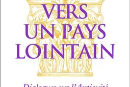 Vers un pays lointain : dialogues sur l'Antiquité.jpg