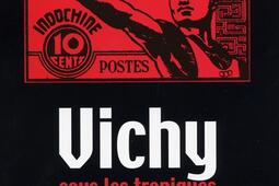 Vichy sous les tropiques : la révolution nationale à Madagascar, en Guadeloupe, en Indochine : 1940-1944.jpg